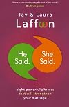 He Said. She Said.: Eight Powerful Phrases That Will Strengthen Your Marriage