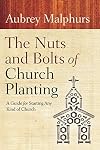 The Nuts and Bolts of Church Planting: A Guide for Starting Any Kind of Church