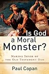 Is God a Moral Monster?: Making Sense of the Old Testament God