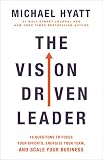 The Vision Driven Leader 10 Questions To Focus Your Efforts Energize Your Team And Scale Your Business
