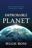 Improbable Planet How Earth Became Humanitys Home