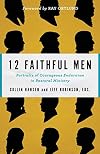 12 Faithful Men: Portraits of Courageous Endurance in Pastoral Ministry