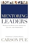 Mentoring Leaders: Wisdom for Developing Character, Calling, and Competency
