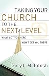 Taking Your Church to the Next Level: What Got You Here Won't Get You There