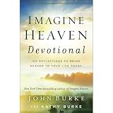 Imagine Heaven Devotional 100 Reflections To Bring Heaven To Your Life Today