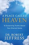 A Place Called Heaven: 10 Surprising Truths about Your Eternal Home
