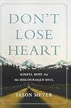 Don't Lose Heart: Gospel Hope for the Discouraged Soul