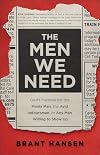 The Men We Need: God's Purpose for the Manly Man, the Avid Indoorsman, or Any Man Willing to Show Up