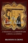 The Last Adam: A Theology of the Obedient Life of Jesus in the Gospels