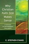 Why Christian Faith Still Makes Sense: A Response to Contemporary Challenges
