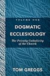 Dogmatic Ecclesiology: The Priestly Catholicity of the Church