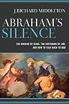Abraham's Silence The Binding of Isaac, the Suffering of Job, and How to Talk Back to God