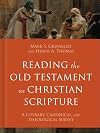 Reading the Old Testament as Christian Scripture: A Literary, Canonical, and Theological Survey (Reading Christian Scripture)