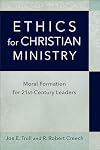 Ethics for Christian Ministry: Moral Formation for Twenty-First-Century Leaders