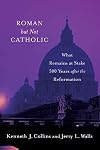 Roman but Not Catholic: What Remains at Stake 500 Years after the Reformation