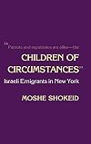 Children of Circumstances: Israeli Emigrants in New York (Anthropology of Contemporary Issues)