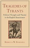 Tragedies of Tyrants: Political Thought and Theater in the English Renaissance