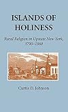 Islands of Holiness: Rural Religion in Upstate New York, 1790-1860