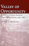 Valley of opportunity : economic culture along the upper Susquehanna, 1700-1800