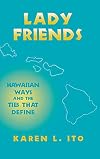 Lady Friends: Hawaiian Ways and the Ties That Define