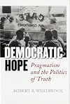 Democratic Hope: Pragmatism and the Politics of Truth