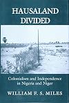 Hausaland Divided: Colonialism and Independence in Nigeria and Niger (The Wilder House Series in Politics, History and Culture)