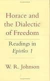 Horace and the Dialectic of Freedom: Readings in Epistles 1