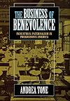 The Business of Benevolence: Industrial Paternalism in Progressive America