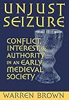 Unjust Seizure: Conflict, Interest, and Authority in an Early Medieval Society (Conjunctions of Religion & Power in the Medieval Past)