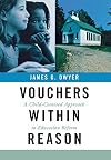 Vouchers Within Reason: A Child-Centered Approach to Education Reform