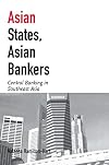 Asian States, Asian Bankers: Central Banking in Southeast Asia