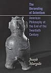 The Unraveling of Scientism: American Philosophy at the End of the 20th Century