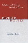Divided Houses: Religion and Gender in Modern France