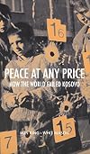 Peace at Any Price: How the World Failed Kosovo (Crises in World Politics)