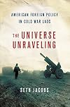 The Universe Unraveling: American Foreign Policy in Cold War Laos