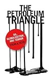 The Petroleum Triangle: Oil, Globalization, and Terror