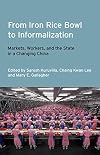 From iron rice bowl to informalization markets, workers, and the state in a changing China