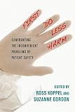 First Do Less Harm Confronting The Inconvenient Problems Of Patient Safety