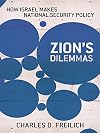 Zion's Dilemmas: How Israel Makes National Security Policy
