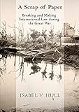 A Scrap Of Paper Breaking And Making International Law During The Great War