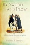 By Sword and Plow: France and the Conquest of Algeria