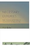 Necessary luxuries : books, literature, and the culture of consumption in Germany, 1770/1815