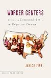 Worker Centers: Organizing Communities at the Edge of the Dream