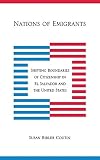 Nations Of Emigrants Shifting Boundaries Of Citizenship In El Salvador And The United States