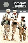 Corporate Warriors: The Rise of the Privatized Military Industry