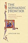 The Sephardic Frontier: The "Reconquista" and the Jewish Community in Medieval Iberia (Conjunctions of Religion and Power in the Medieval Past)