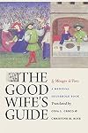 The Good Wife's Guide (Le MΓ©nagier de Paris): A Medieval Household Book