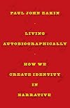 Living Autobiographically: How We Create Identity in Narrative