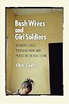 Bush Wives and Girl Soldiers: Women's Lives Through War and Peace in Sierra Leone