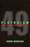 Plutonium A History Of The Worlds Most Dangerous Element